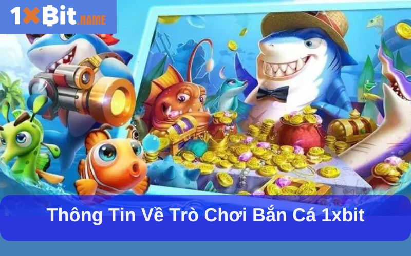 Game bắn cá 1xbit làn sóng giải trí chưa bao giờ hạ nhiệt Game bắn cá 1xbit làn sóng giải trí chưa bao giờ hạ nhiệt