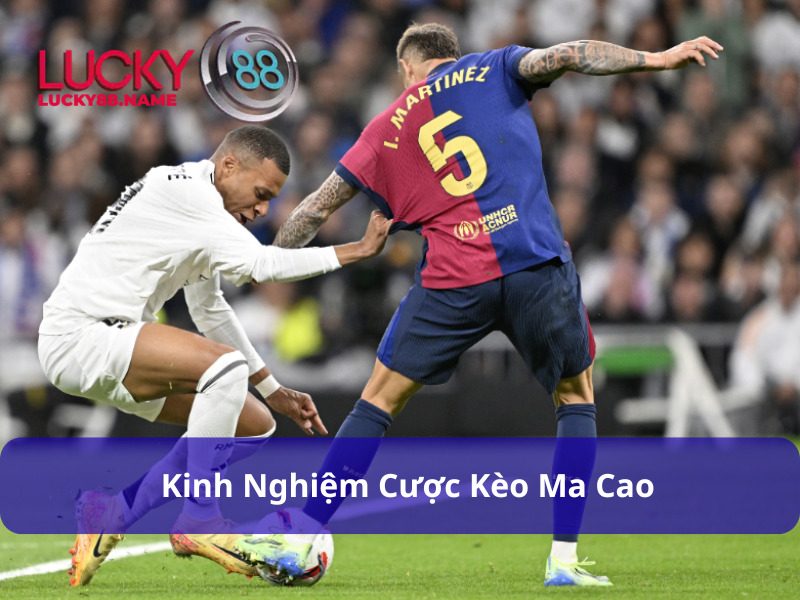 Kinh nghiệm cược Kèo Ma Cao
